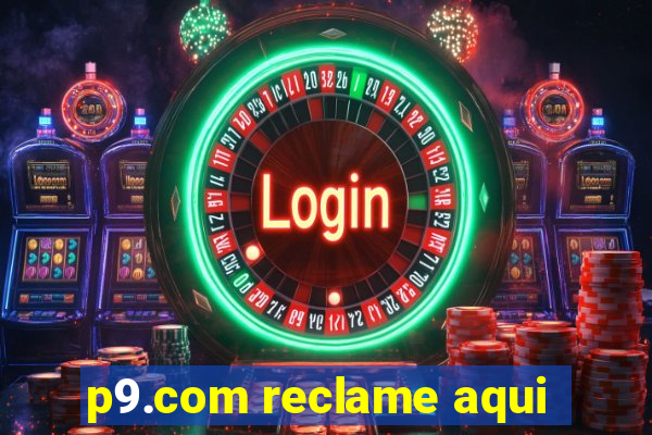 p9.com reclame aqui